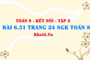Bài 6.31 trang 24 Toán 8 Kết nối tri thức Tập 2